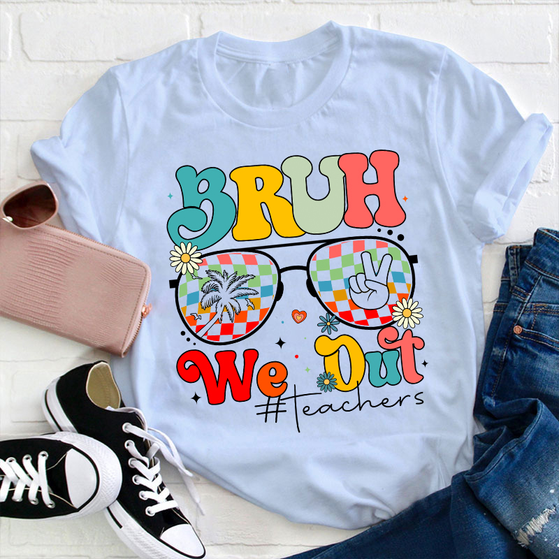Bruh We Out Teachers Summer Teacher T-Shirt