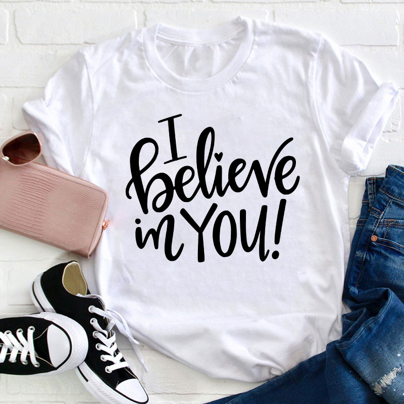 I Believe In You Teacher T-Shirt
