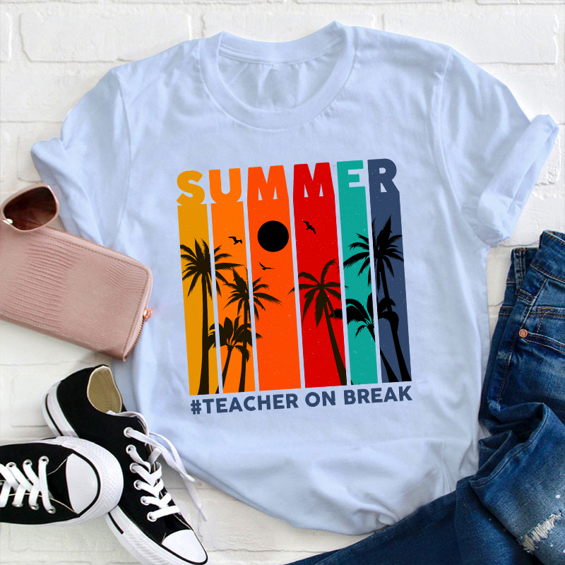 Teacher On Break Teacher T-Shirt