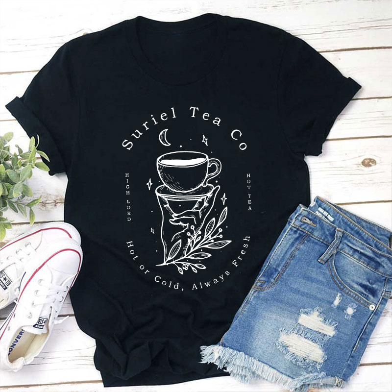 Suriel Tea Co Hot Or Cold Always Fresh Teacher T-Shirt