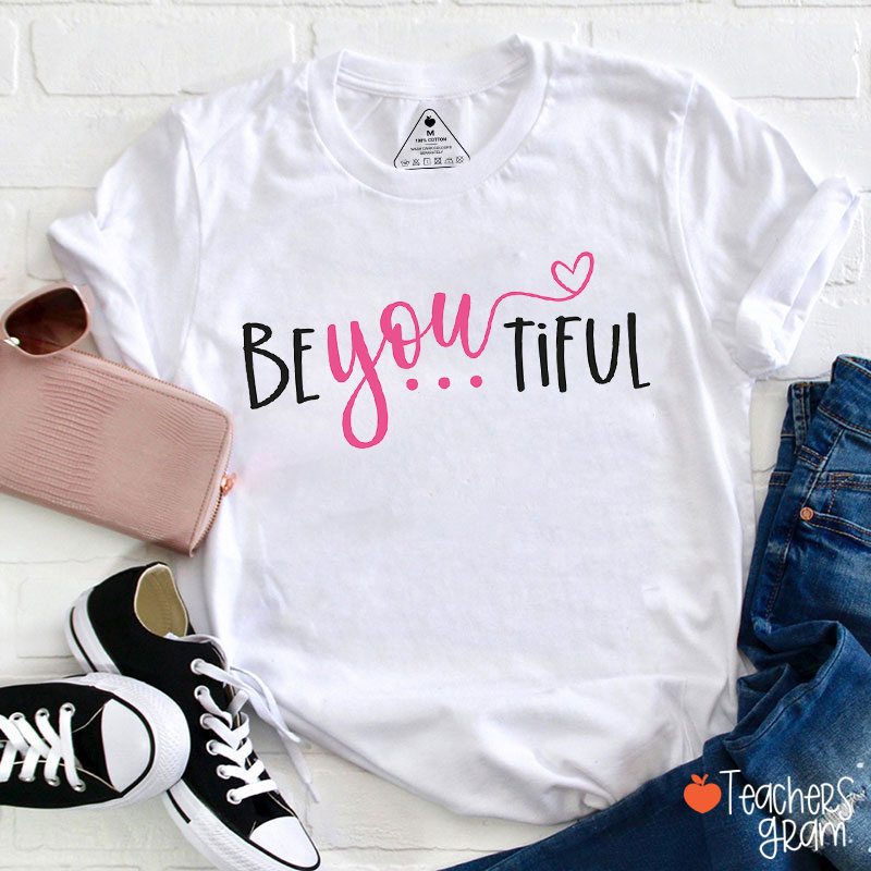 Be You Tiful Teacher T-Shirt