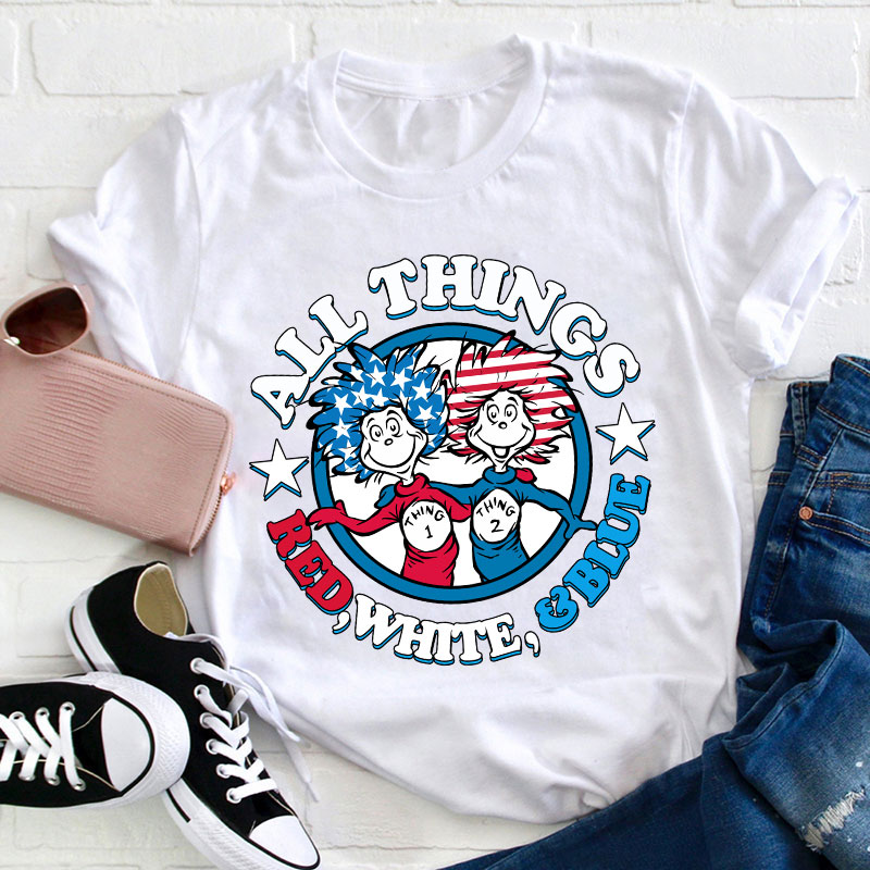 All Things Red White And Blue Teacher T-Shirt