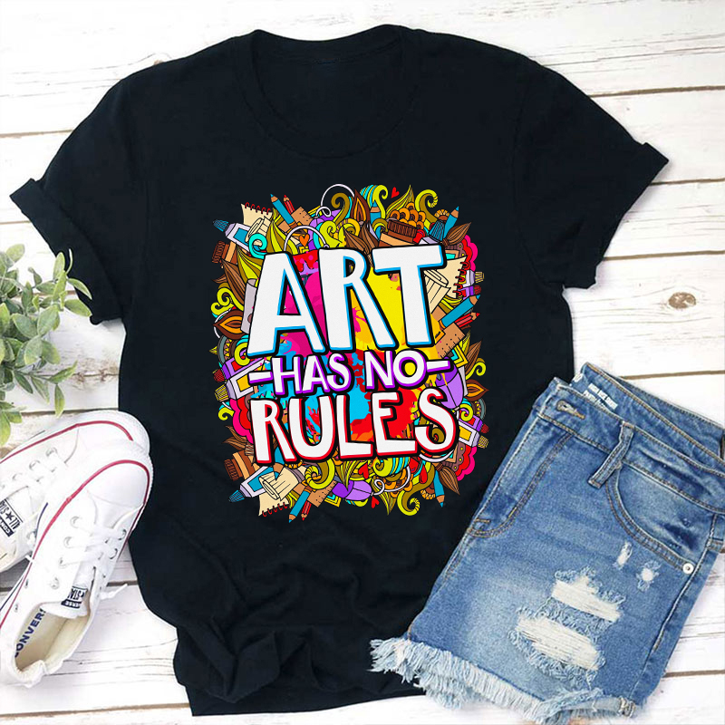 Art Have No Rules Teacher T-Shirt