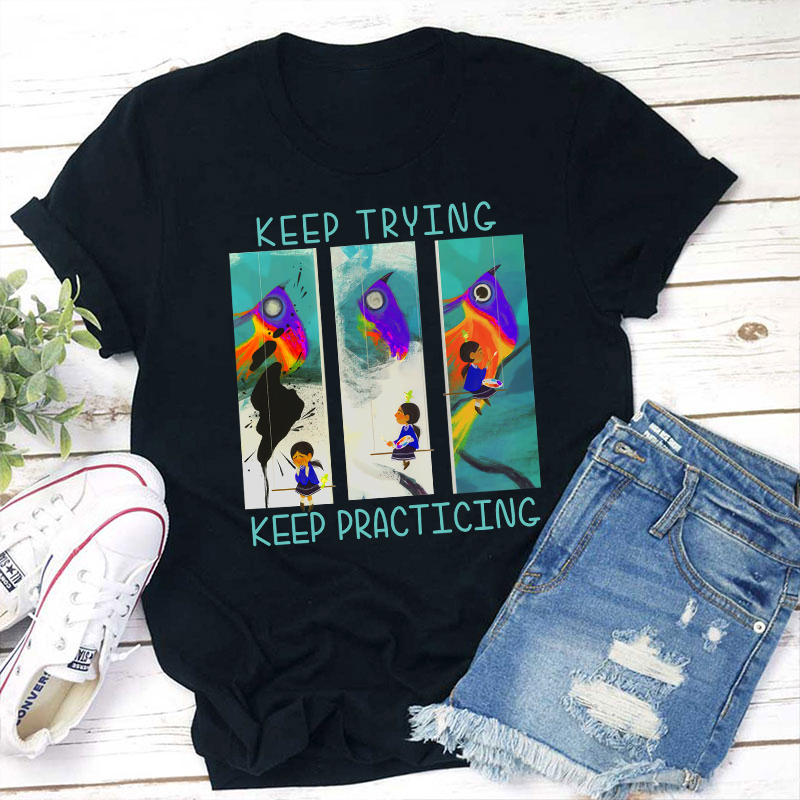 Keep Trying Keep Practicing Teacher T-Shirt