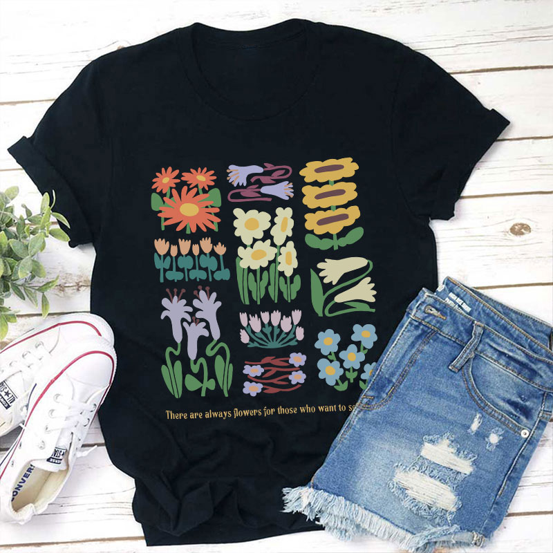 There Are Always Flowers Quote Artist Teacher T-Shirt
