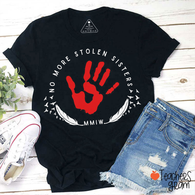 No More Stolen Sisters MMIW Teacher T-Shirt