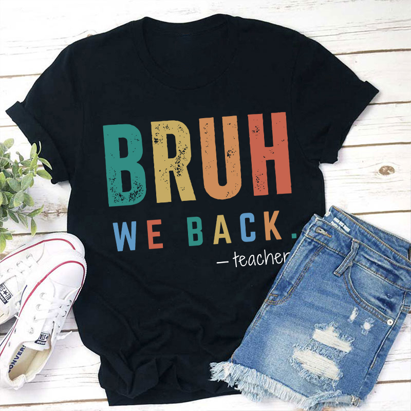 Bruh We Back Teachers Teacher T-Shirt