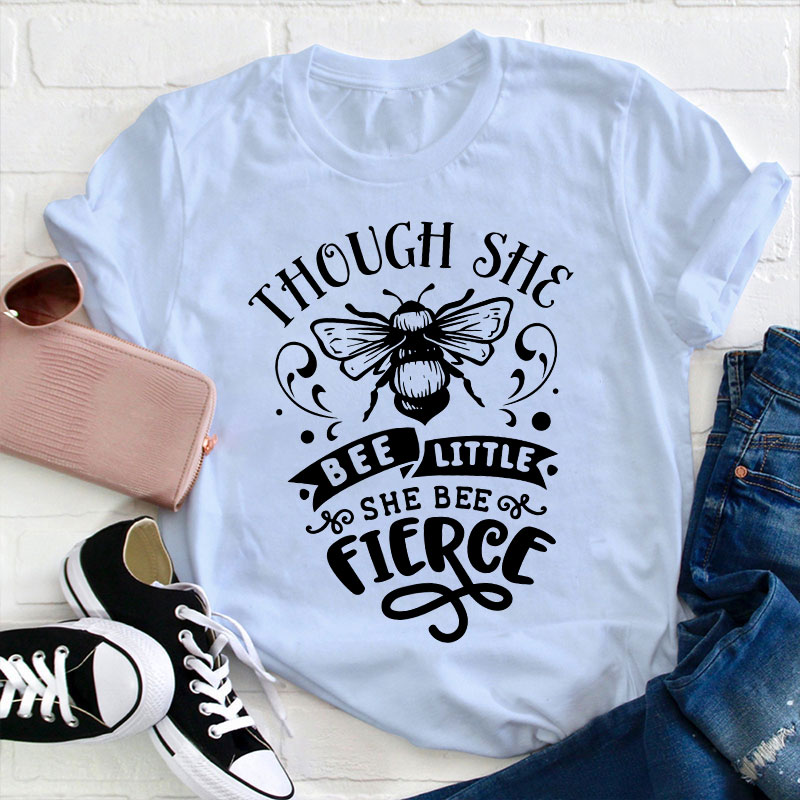 Funny Puns Though She Bee Little She Bee Fierce Teacher T-Shirt