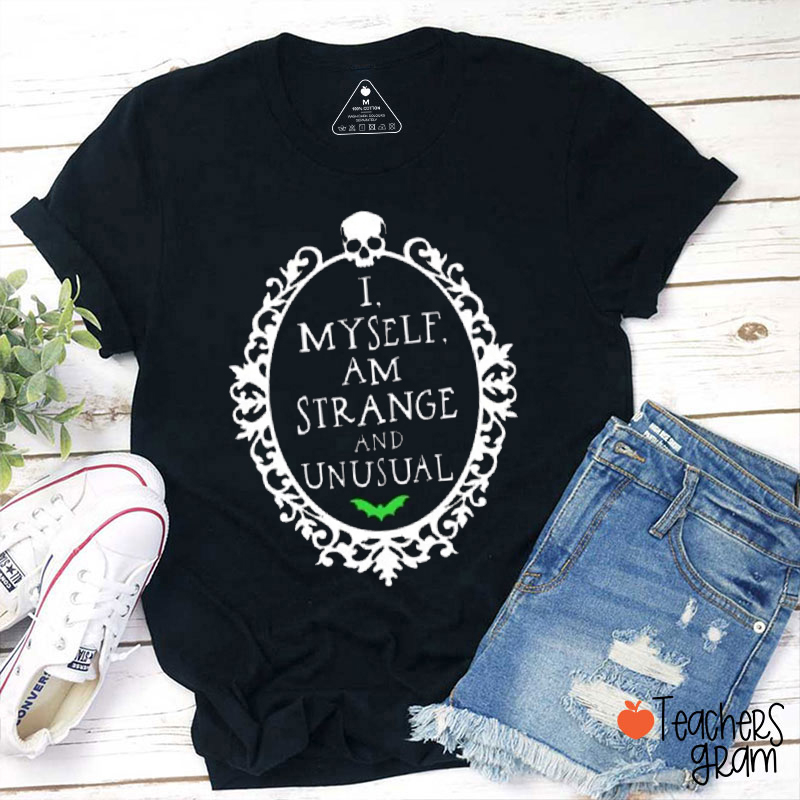 I Myself Am Strange And Unusual Teacher T-Shirt