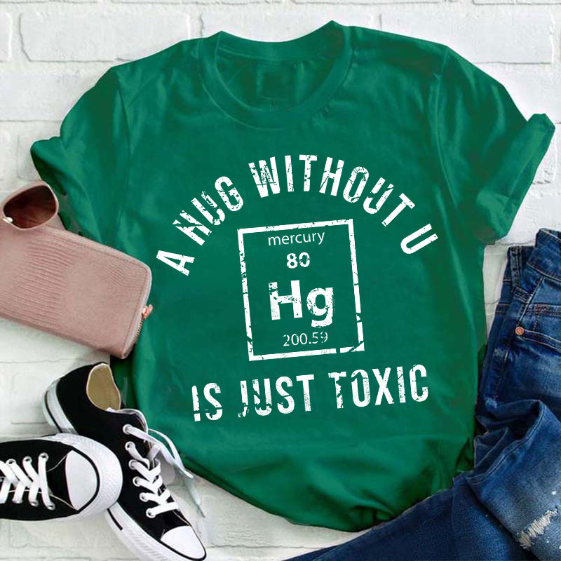 A Hug Without U Is Just Toxic Teacher T-Shirt