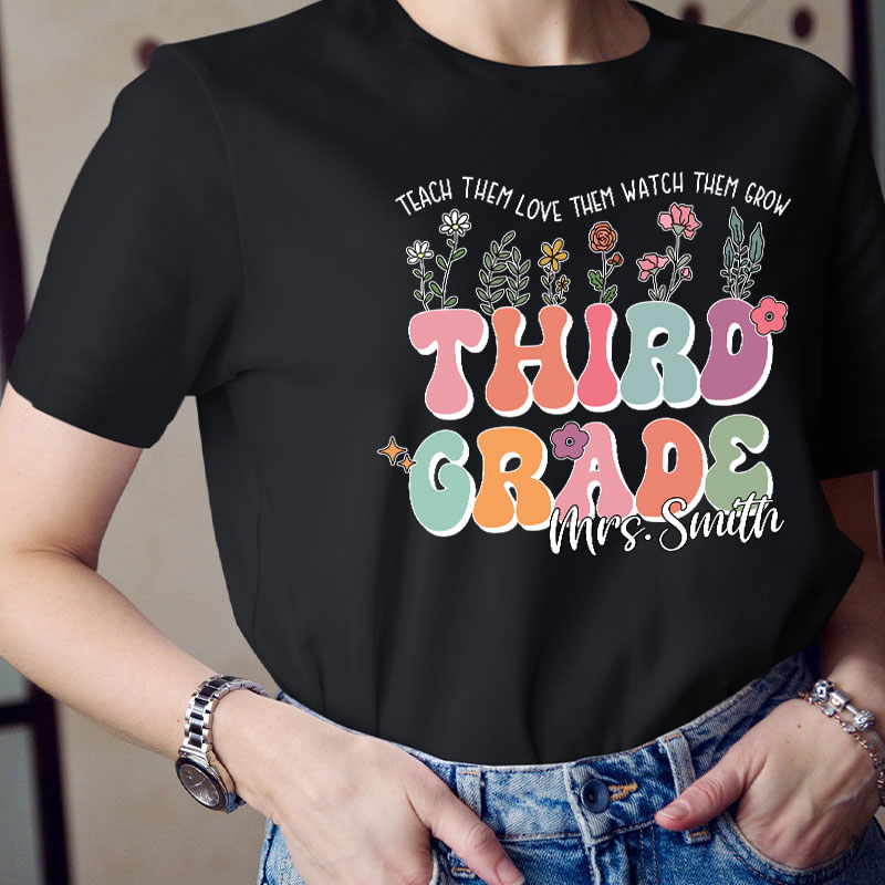 Personalized Name And Grade Teach Them Love Them Watch Them Grow Teacher T-Shirt