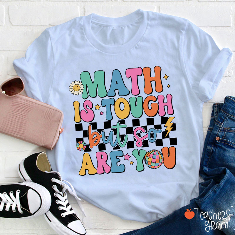 Math Is Tough But So Are You Cute Icon Teacher T-Shirt