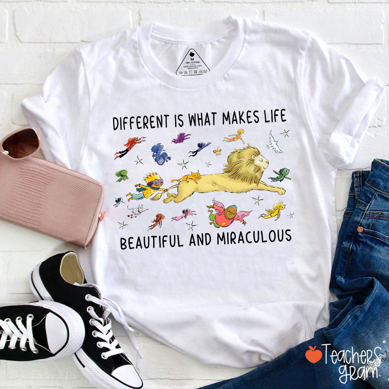 Different Is What Makes Life Beautiful And Miraculous Teacher T-Shirt