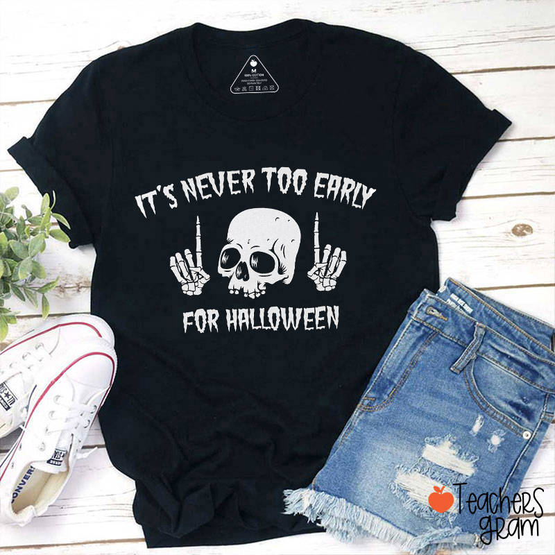 It's Never Too Early For Halloween Teacher T-Shirt