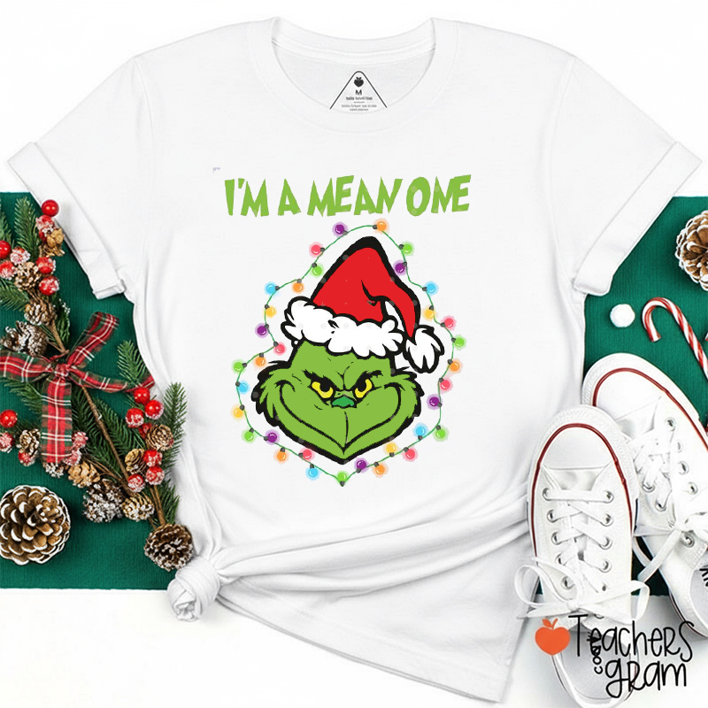 I'm A Mean One Teacher T-Shirt
