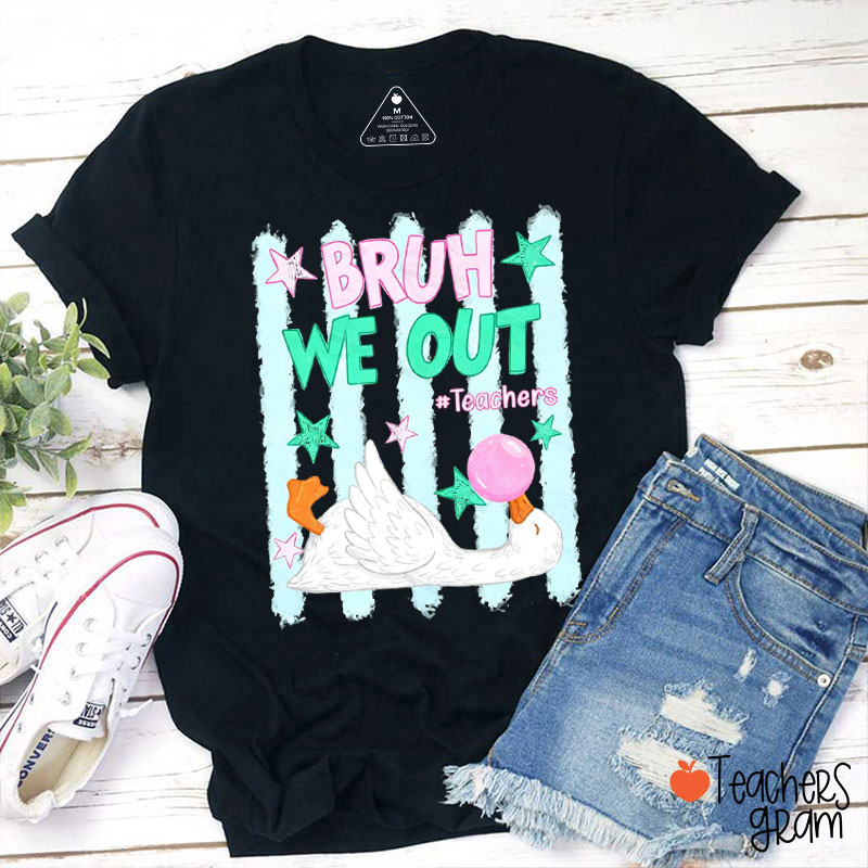 Bruh We Out Teachers Silly Goose Teacher T-Shirt