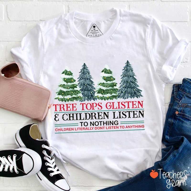 Tree Tops Glisten Children Listen To Nothing Teacher T-Shirt
