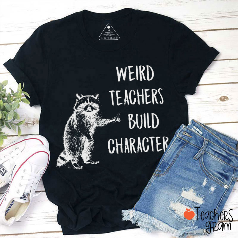 Weird Teachers Build Character Raccoon Teacher T-Shirt