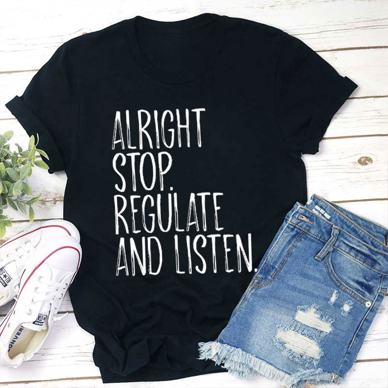 Alright Stop Regular And Listen Teacher T-Shirt