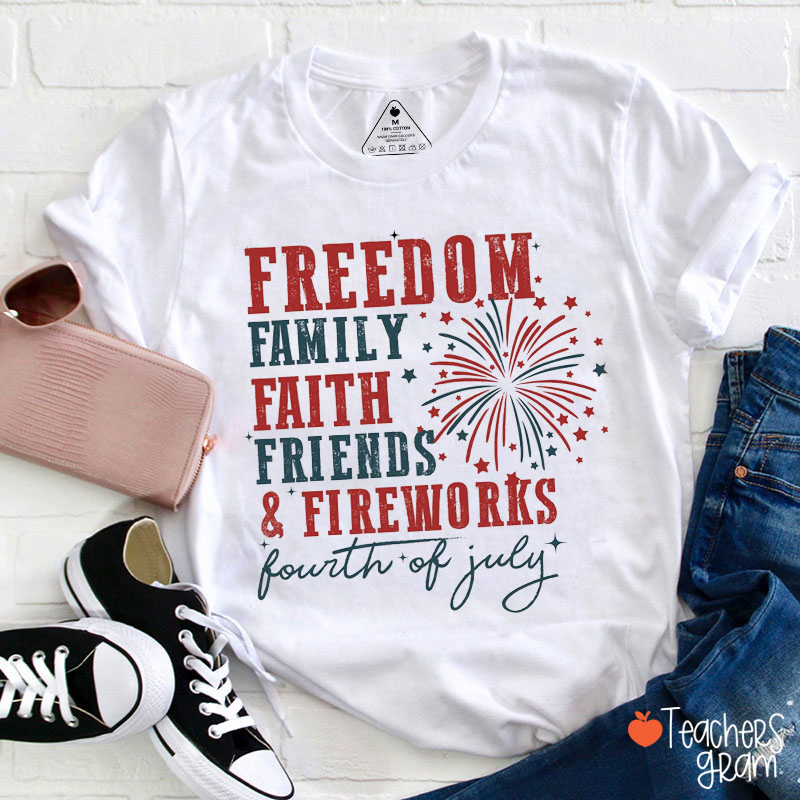 Freedom Family Faith Friends And Fireworks Teacher T-Shirt