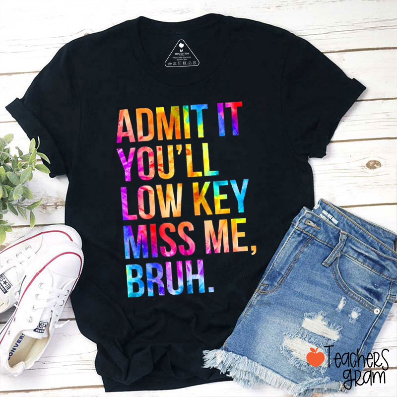 You'll Low Key Miss Me Teacher T-Shirt