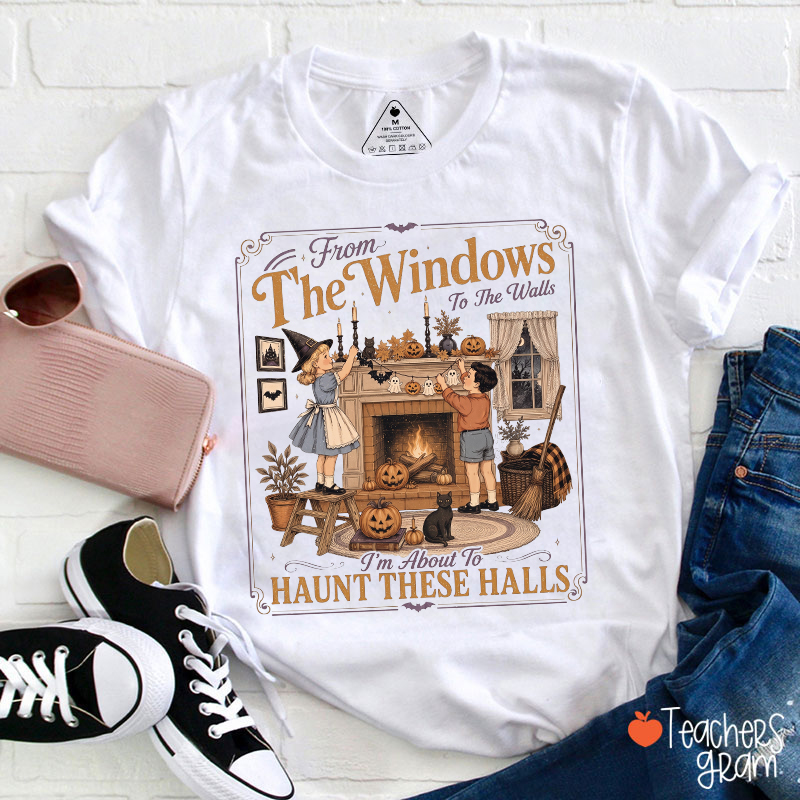 From The Windows To The Walls Teacher T-Shirt