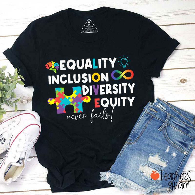 Equality Inclusion Diversity Equity Never Fails Teacher T-Shirt