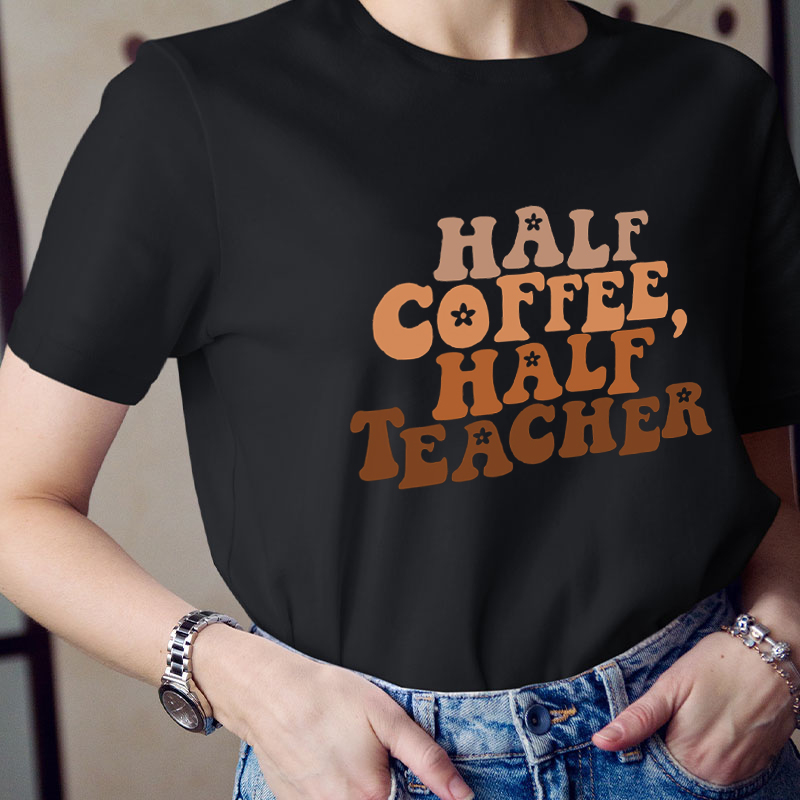 Half Coffee Half Teacher T-Shirt