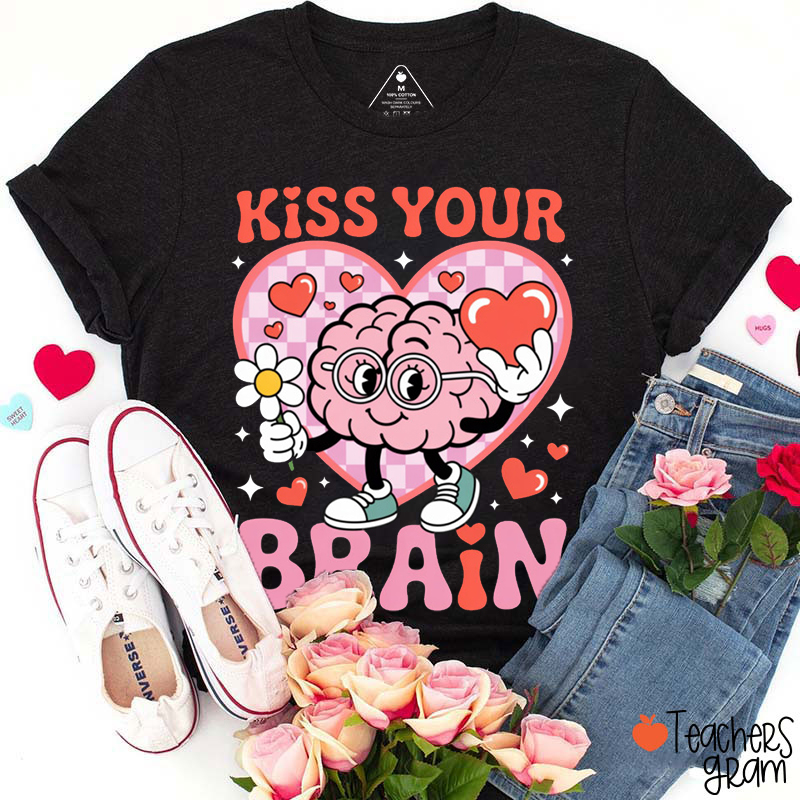 Kiss Your Brain Teacher T-Shirt