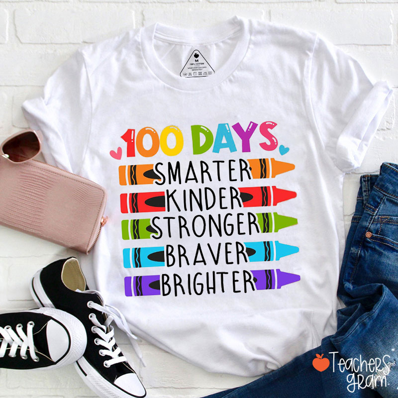 100 Days Smarter Kinder Stronger Braver Brighter Teacher T-Shirt
