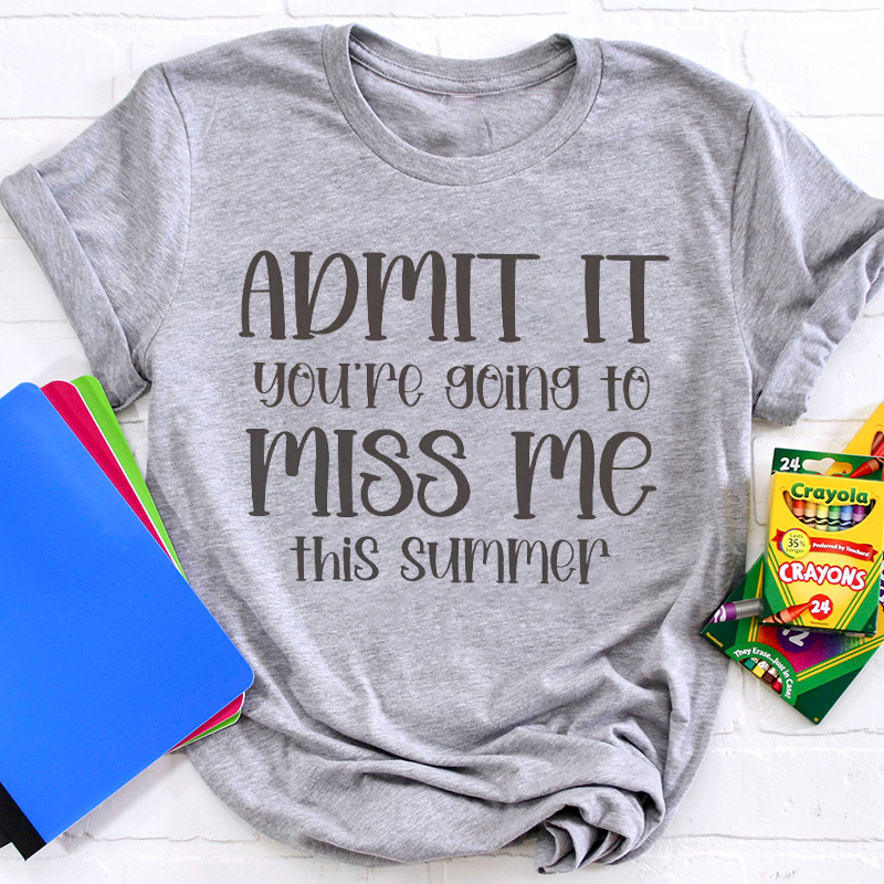 You're Going Miss Me This Summer Teacher T-Shirt