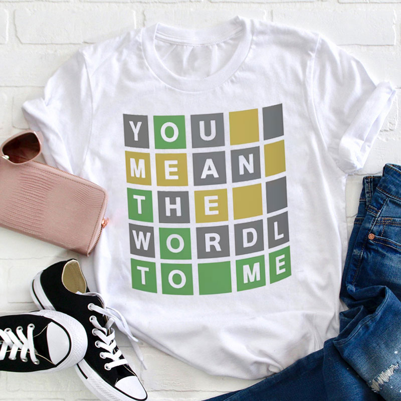 You Mean The World To Me Teacher T-Shirt