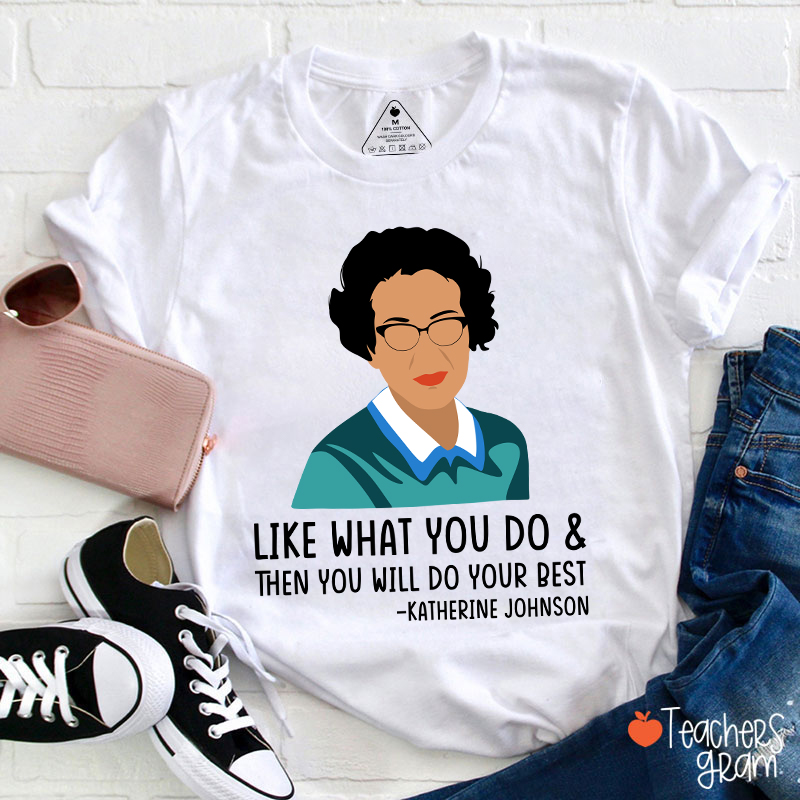 Like What You Do Then You Will Do Your Best Teacher T-Shirt