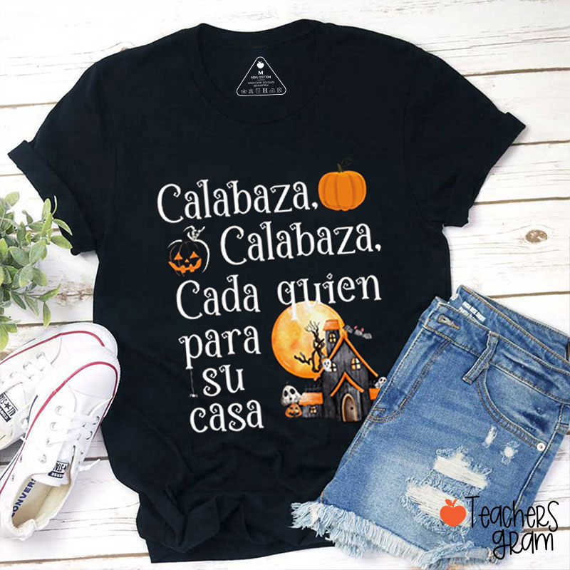 Calabaza Cada Quien Para Su Casa Teacher T-Shirt
