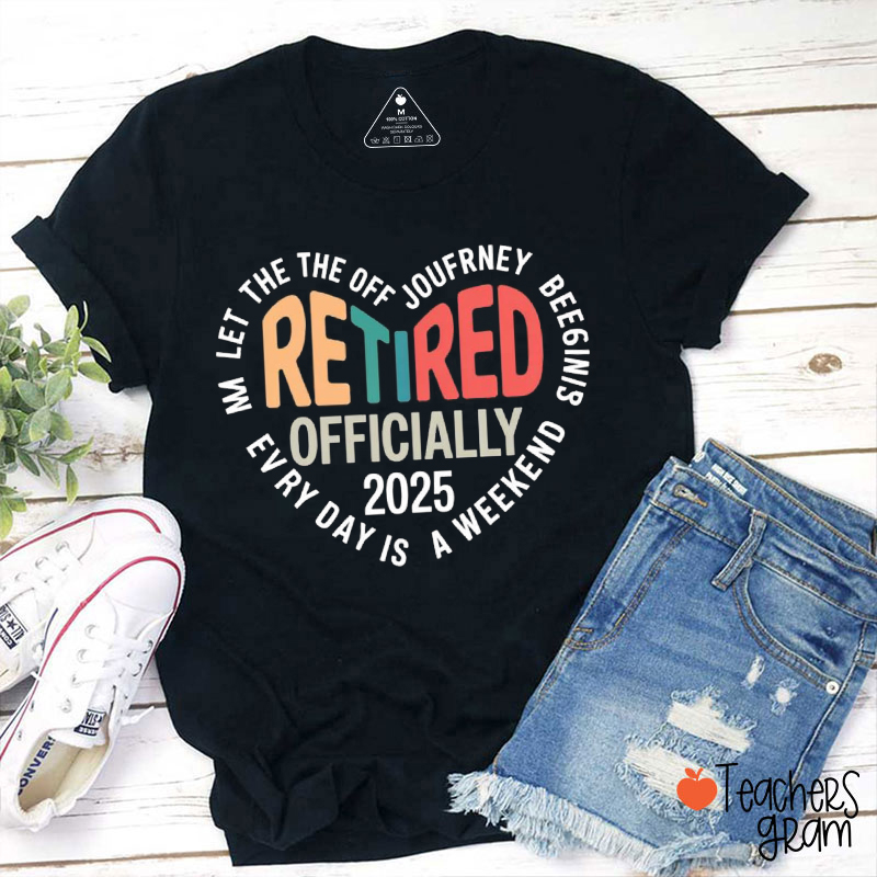 Personalized Retired Officially Every Day Is A Weekend Teacher T-Shirt