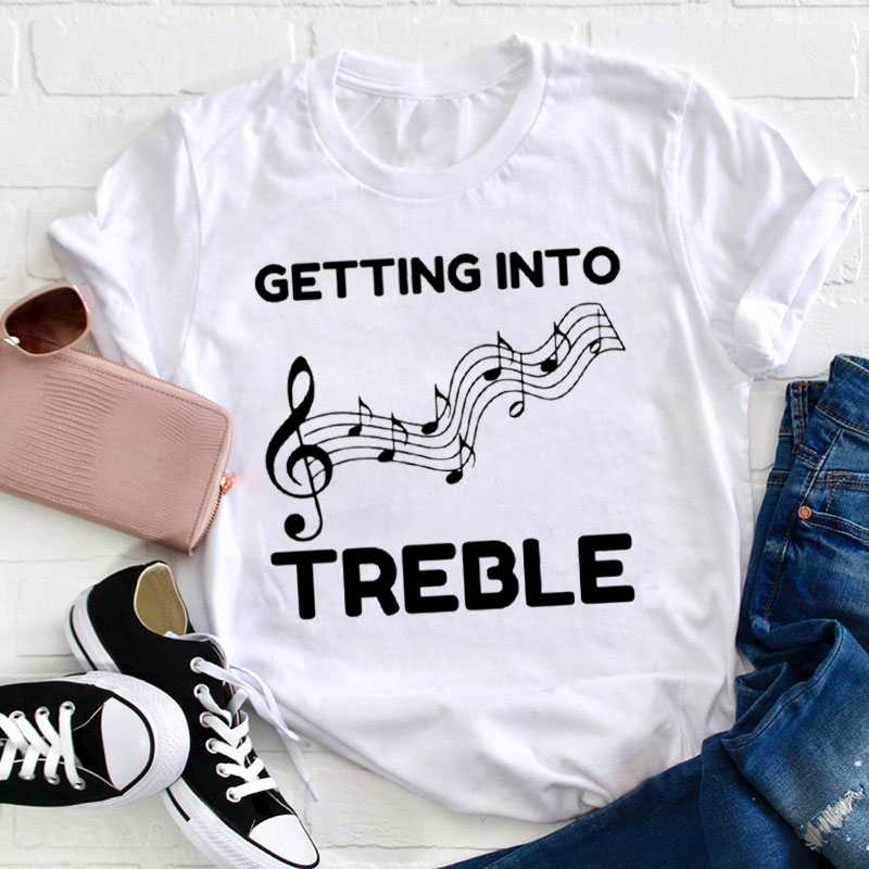 Getting Into Treble Teacher T-Shirt
