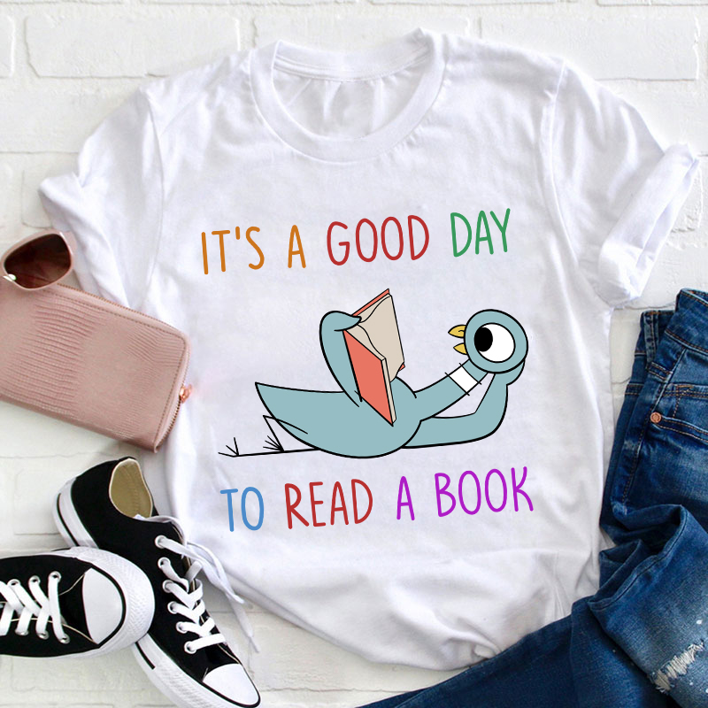 It's A Good Day To Read A Book Teacher T-Shirt