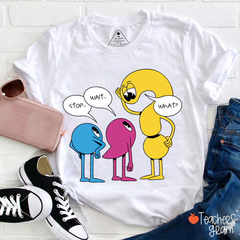 Stop Wait What English Teacher T-Shirt