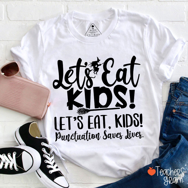 Let's Eat Kids Punctuation Saves Lives Witch Teacher T-Shirt