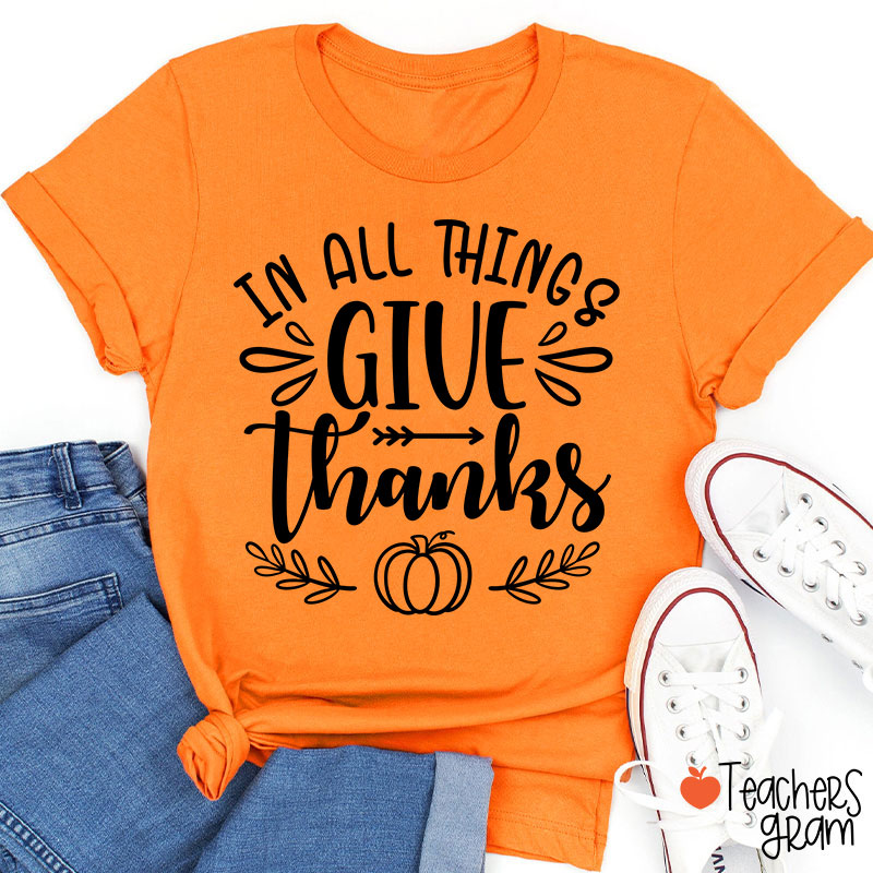 In All Things Give Thanks Teacher T-Shirt