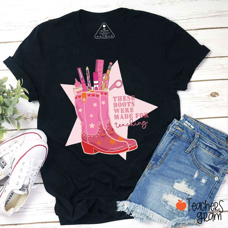 These Boots Were Made For Teaching Teacher T-Shirt