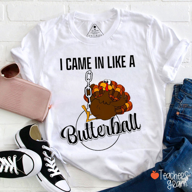 I Came In Like A Butterball Teacher T-Shirt