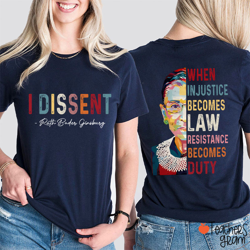 I Dissent When Injustice Becomes Law Teacher Two Sided T-Shirt