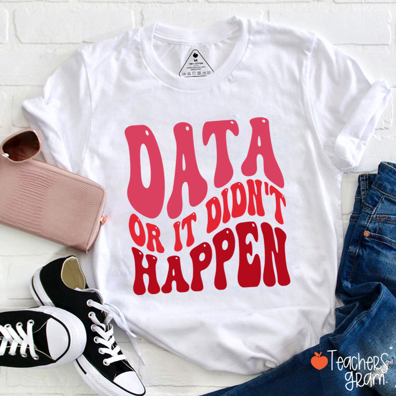 Data Or It Didn't Happen Data Analyst Teacher T-Shirt