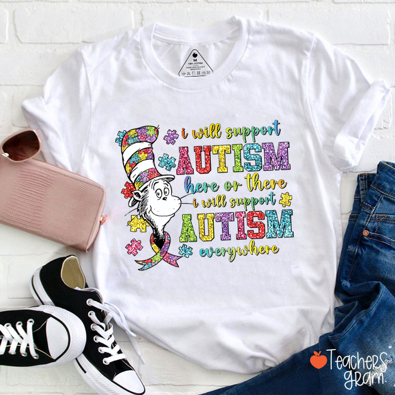 I Will Support Autism Here Or There Teacher T-Shirt