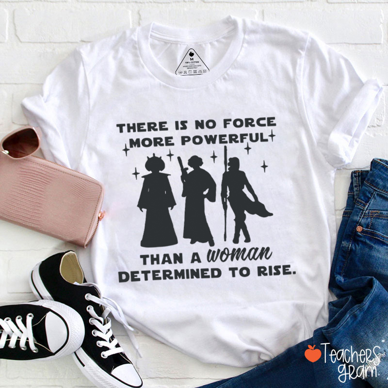 There Is No Force More Powerful Teacher T-Shirt