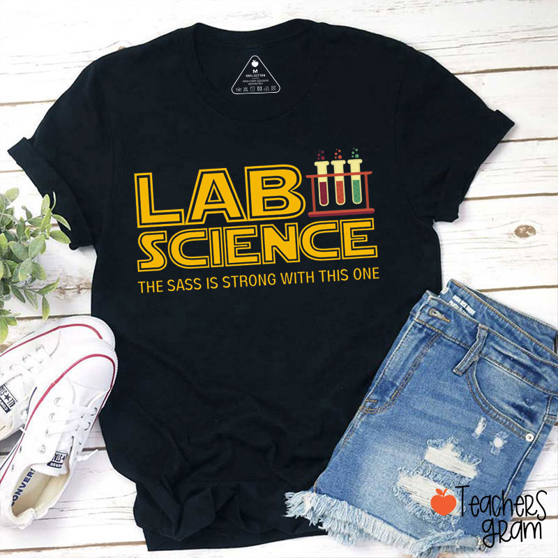 Lab Science The Sass Is Strong With This One Nurse T-Shirt