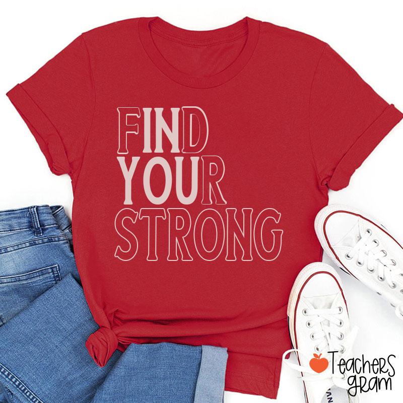 Find Your Strong Teacher T-Shirt
