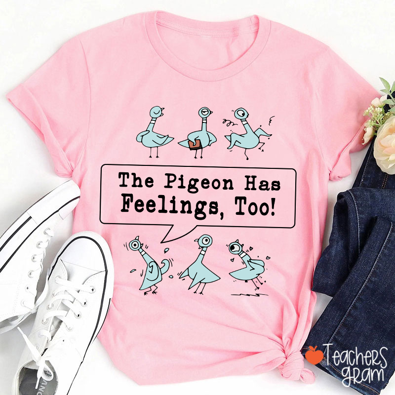 The Pigeon Has Feelings Too Teacher T-Shirt