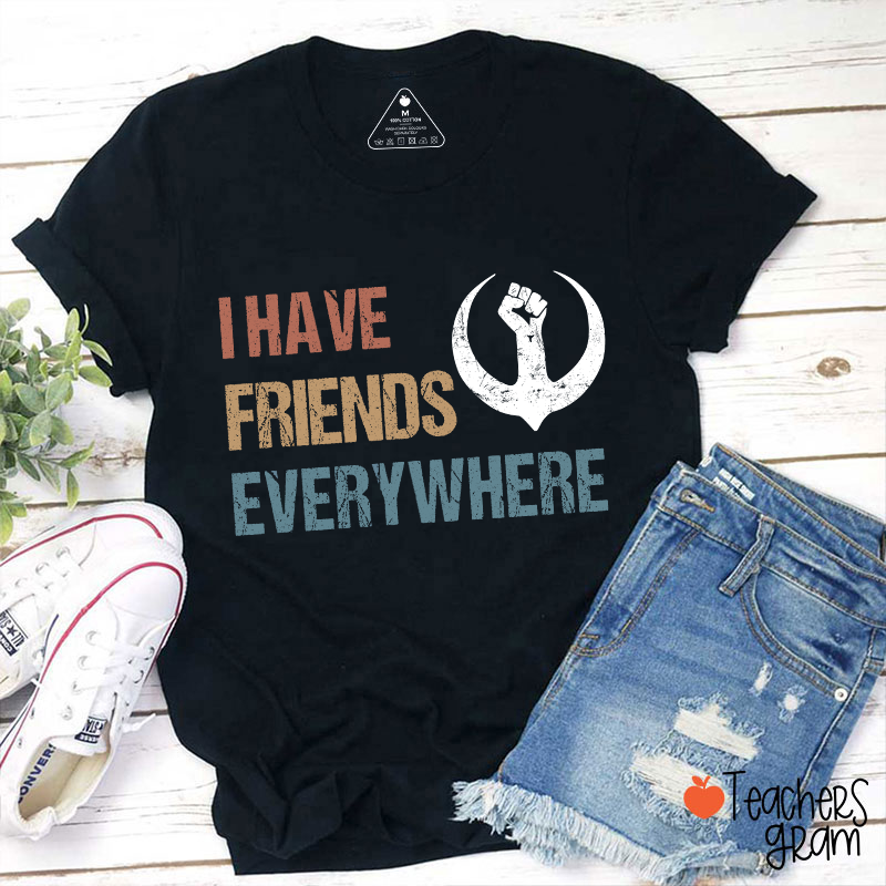 I Have Friends Everywhere Teacher T-Shirt
